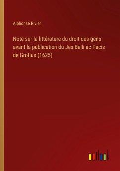 Note sur la littérature du droit des gens avant la publication du Jes Belli ac Pacis de Grotius (1625)