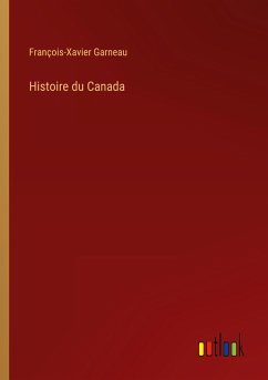 Histoire du Canada - Garneau, François-Xavier