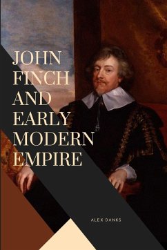 John Finch and Early Modern Empire - Danks, Alex