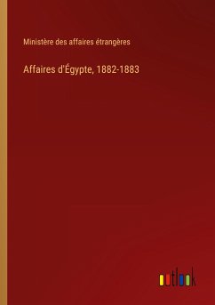 Affaires d'Égypte, 1882-1883 - Ministère Des Affaires Étrangères