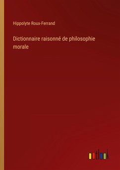 Dictionnaire raisonné de philosophie morale - Roux-Ferrand, Hippolyte