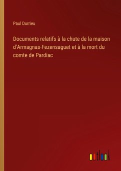Documents relatifs à la chute de la maison d'Armagnas-Fezensaguet et à la mort du comte de Pardiac