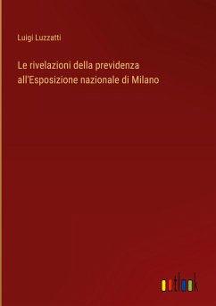 Le rivelazioni della previdenza all'Esposizione nazionale di Milano - Luzzatti, Luigi