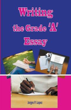 Writing the Grade A Essay - Lopez, Jorges P.