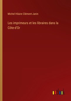 Les imprimeurs et les libraires dans la Côte-d'Or