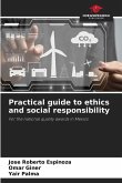 Practical guide to ethics and social responsibility