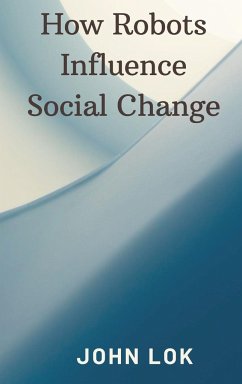 How Robots Influence Social Change - Lok, John