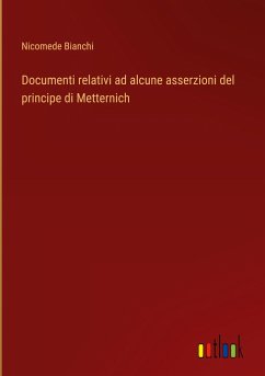Documenti relativi ad alcune asserzioni del principe di Metternich