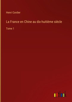 La France en Chine au dix-huitième siècle - Cordier, Henri