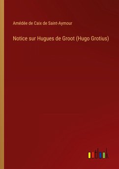 Notice sur Hugues de Groot (Hugo Grotius)