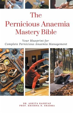 The Pernicious Anaemia Mastery Bible - Kashyap, Ankita; Sharma, Krishna N.