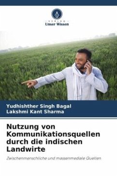 Nutzung von Kommunikationsquellen durch die indischen Landwirte - Bagal, Yudhishther Singh;Sharma, Lakshmi Kant