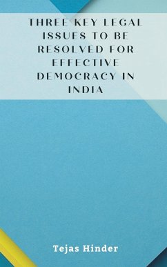 THREE KEY LEGAL ISSUES TO BE RESOLVED FOR EFFECTIVE DEMOCRACY IN INDIA - Hinder, Tejas