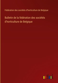 Bulletin de la fédération des sociétés d'horticulture de Belgique