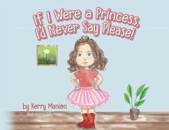 If I Were a Princess, I'd Never Say Please! - Manion, Kerry