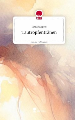 Tautropfentränen. Life is a Story - story.one - Wagner, Petra