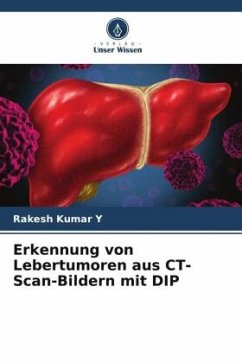 Erkennung von Lebertumoren aus CT-Scan-Bildern mit DIP - Y, Rakesh Kumar
