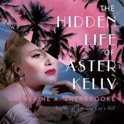 The Hidden Life of Aster Kelly - Sherbrooke, Katherine A