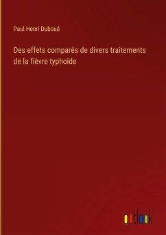 Des effets comparés de divers traitements de la fièvre typhoide - Duboué, Paul Henri