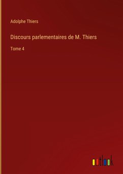 Discours parlementaires de M. Thiers - Thiers, Adolphe