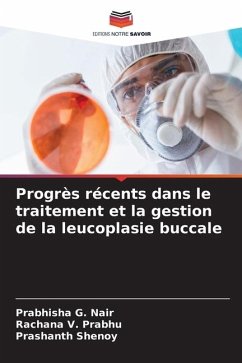 Progrès récents dans le traitement et la gestion de la leucoplasie buccale - G. Nair, Prabhisha;V. Prabhu, Rachana;Shenoy, Prashanth