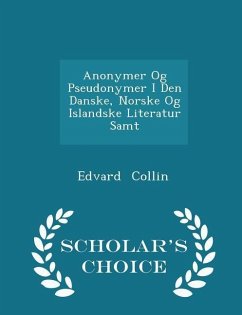 Anonymer Og Pseudonymer I Den Danske, Norske Og Islandske Literatur Samt - Scholar's Choice Edition - Collin, Edvard