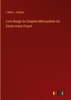 Livre Rouge Du Chapitre Métropolitan De Sainte-marie D'auch - Duffour, L'Abbé J.