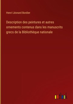 Description des peintures et autres ornements contenus dans les manuscrits grecs de la Bibliothèque nationale - Bordier, Henri Léonard