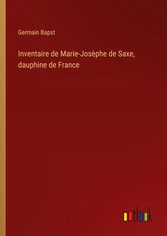 Inventaire de Marie-Josèphe de Saxe, dauphine de France - Bapst, Germain