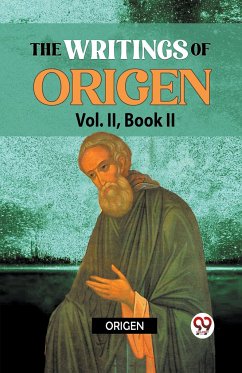 The Writings Of Origen Vol. ll , Book ll - Origen, Origen