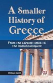 A Smaller History of Greece from the Earliest Times to the Roman Conquest