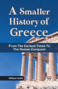 A Smaller History of Greece from the Earliest Times to the Roman Conquest - Smith, William