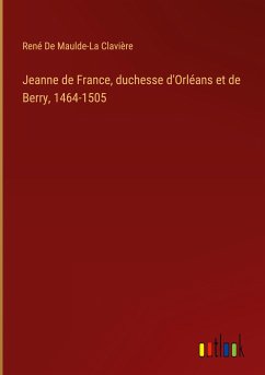 Jeanne de France, duchesse d'Orléans et de Berry, 1464-1505