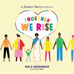 Together We Rise - An Easter Story for all of us - Raushenbush, Paul B.