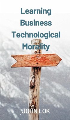 Learning Business Technological Morality - Lok, John