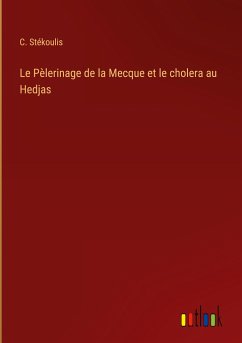 Le Pèlerinage de la Mecque et le cholera au Hedjas - Stékoulis, C.