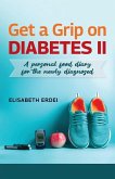 Get A Grip On Diabetes II, A Personal Food Diary For The Newly Diagnosed