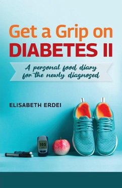 Get A Grip On Diabetes II, A Personal Food Diary For The Newly Diagnosed - Erdei, Elisabeth