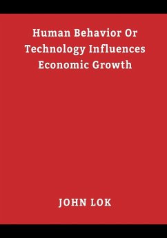 Human Behavior Or Technology Influences Economic Growth - Lok, John; Lok, Lawrence