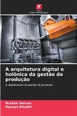 A arquitetura digital e holônica da gestão da produção