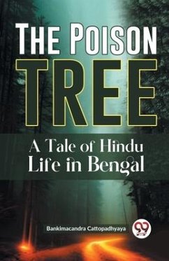 The Poison Tree A TALE OF HINDU LIFE IN BENGAL - Cattopadhyaya, Bankimacandra