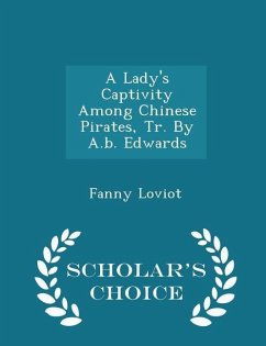 A Lady's Captivity Among Chinese Pirates, Tr. by A.B. Edwards - Scholar's Choice Edition - Loviot, Fanny