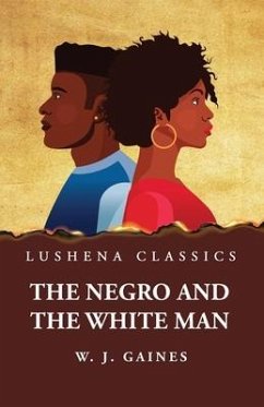 The Negro and the White Man - W J Gaines