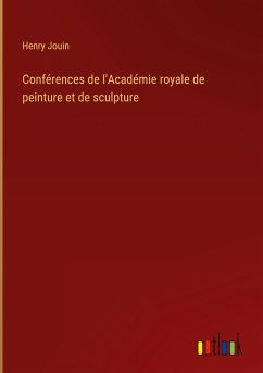 Conférences de l'Académie royale de peinture et de sculpture - Jouin, Henry