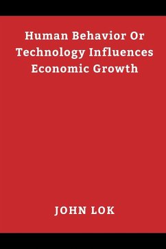 Human Behavior Or Technology Influences Economic Growth - Lok, John; Lok, Lawrence