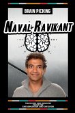 Brain Picking Naval Ravikant - Thoughts And Insights From The Entrepreneur And Investor