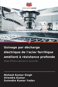 Usinage par décharge électrique de l'acier ferritique amélioré à résistance profonde - Singh, Nishant Kumar;Kumar, Virendra;Yadav, Surendra Kumar