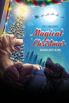 The Labradors' Magical Christmas - Blake, Sharon Rose