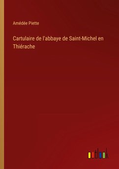 Cartulaire de l'abbaye de Saint-Michel en Thiérache - Piette, Amédée