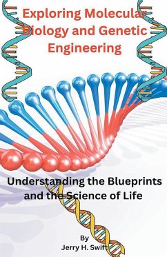 Exploring Molecular Biology and Genetic Engineering - Swift, Jerry H.